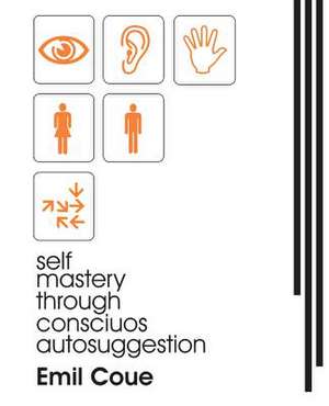 Self Mastery Through Conscious Autosuggestion (1922) de Emile Coue