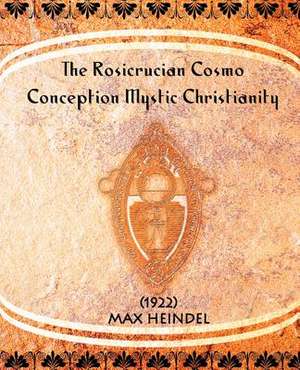 The Rosicrucian Cosmo-Conception Mystic Christianity (1922) de Max Heindel