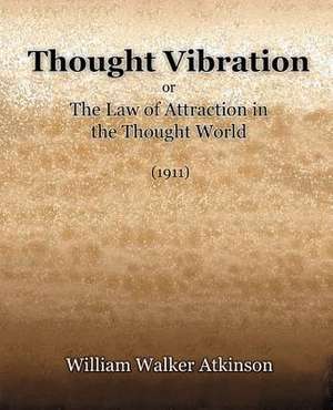 Thought Vibration or the Law of Attraction in the Thought World (1921): Preventing Social Death Through Euthanasia Talk and End-Of-Life Care Lessons for the Netherlands de William Walker Atkinson