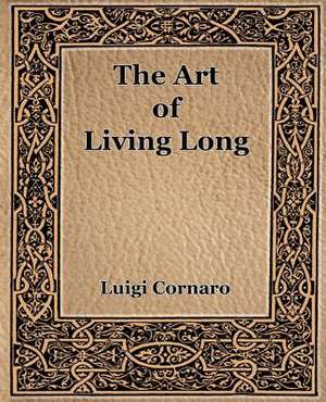 The Art of Living Long (1916) de Luigi Cornaro