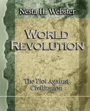 World Revolution the Plot Against Civilization (1921): And Two Other Plays by Henrik Ibsen (1910) de Nesta H. Webster