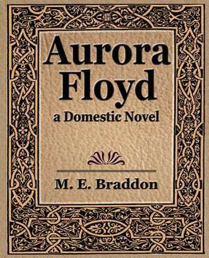 Aurora Floyd de E. Braddon M. E. Braddon