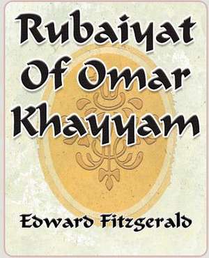 Rubaiyat of Omar Khayyam of Naishapur - 1889: The Return of She - 1903 de Edward Fitzgerald