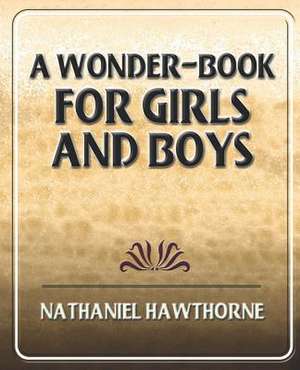 A Wonder-Book for Girls and Boys de Hawthorne Nathaniel Hawthorne