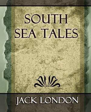 South Sea Tales de Jack London