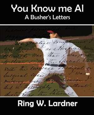 You Know Me Al de W. Lardner Ring W. Lardner