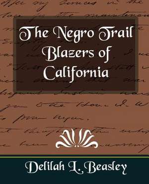 The Negro Trail Blazers of California de Delilah L. Beasley