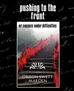 Pushing to the Front (New Edition) de Orison Swett Marden