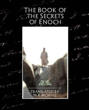 The Book of the Secrets of Enoch de By W. R. Mo Translated by W. R. Morfill