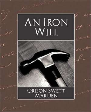 The Iron Will de Orison Swett Marden