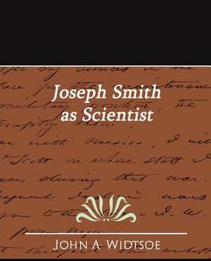 Joseph Smith as Scientist de A. Widtsoe John a. Widtsoe