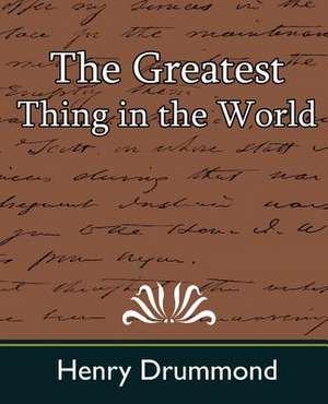 The Greatest Thing in the World de Henry Drummond