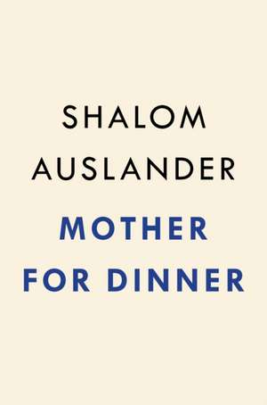 Mother for Dinner de Shalom Auslander