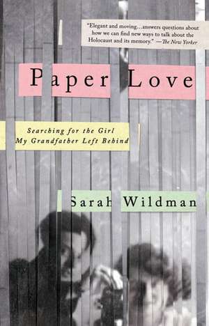 Paper Love: Searching for the Girl My Grandfather Left Behind de Sarah Wildman