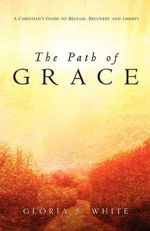 The Path of Grace de Gloria S. White