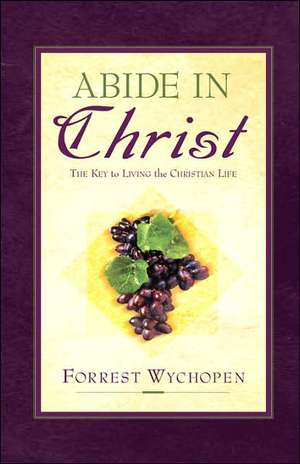 Abide In Christ de Forrest Wychopen