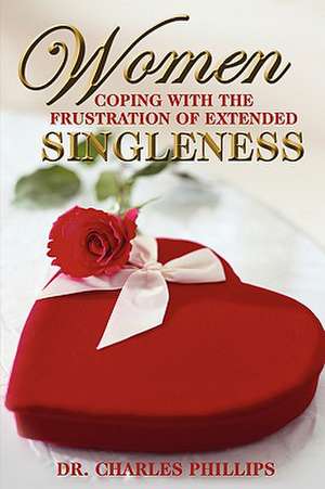 Women Coping with the Frustration of Extended Singleness de Charles Phillips