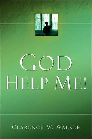 God Help Me! de Clarence W. Walker