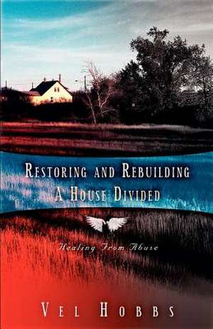 Restoring and Rebuilding a House Divided de Vel Hobbs