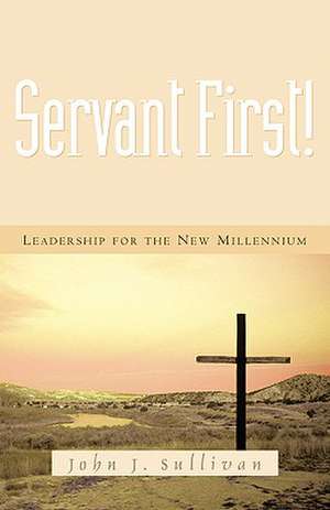 Servant First! de John J. Sullivan