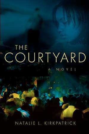 The Courtyard de Natalie L Kirkpatrick