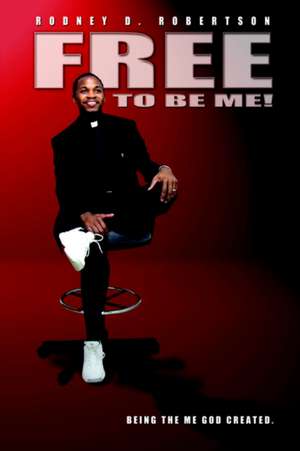 Free To Be Me! de Rodney D Robertson