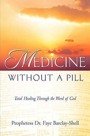 Medicine Without A Pill de Faye Barclay-Shell