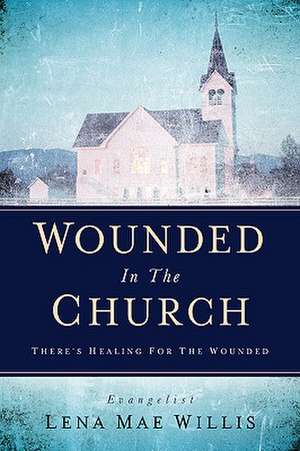 Wounded In The Church de Lena Mae Willis