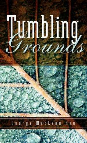 Tumbling Grounds de George MacLean Aku