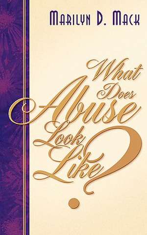 What Does Abuse Look Like? de Marilyn D Mack