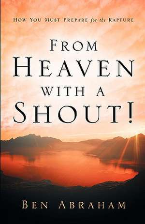 From Heaven With A Shout! de Ben Abraham