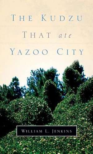 The Kudzu That Ate Yazoo City de William L. Jenkins