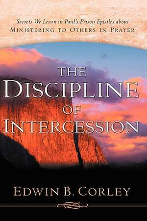 The Discipline of Intercession de Edwin B. Corley