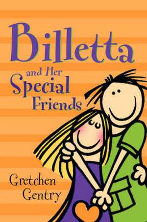 Billetta And Her Special Friends de Gretchen Gentry