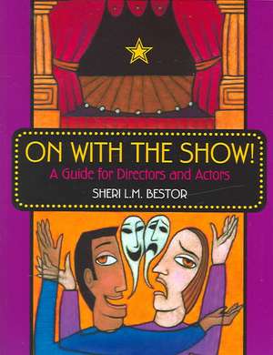 On with the Show!: A Guide for Directors and Actors de Sheri L.M. Bestor