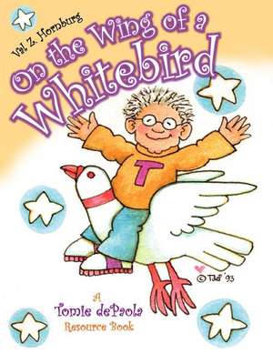 On the Wing of a Whitebird: A Tomie dePaola Resource Book de Val Z. Hornburg