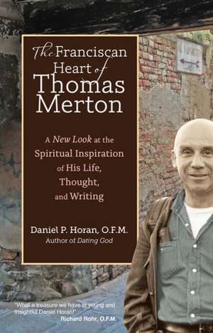 The Franciscan Heart of Thomas Merton de Daniel P. Horan