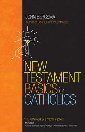 New Testament Basics for Catholics de John Bergsma