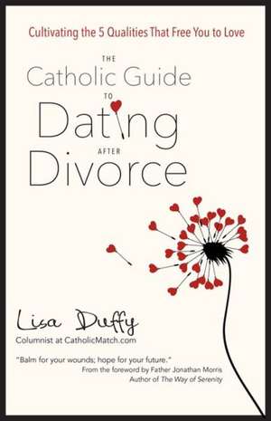 The Catholic Guide to Dating After Divorce de Lisa Duffy