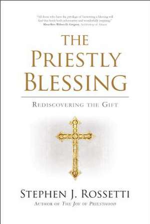 The Priestly Blessing de Stephen J Rossetti