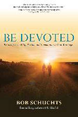 Be Devoted de Bob Schuchts