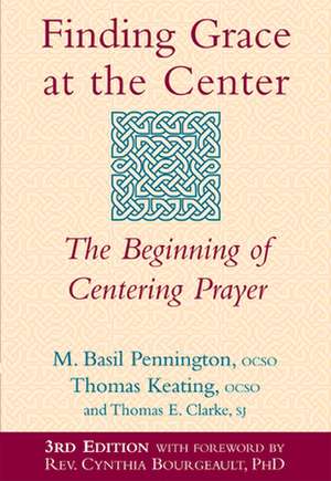 Finding Grace at the Center: The Beginning of Centering Prayer de M. Basil Pennington