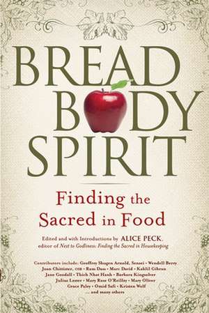 Bread, Body, Spirit: Finding the Sacred in Food de Alice Peck