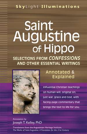 Saint Augustine of Hippo: Selections from Confessions and Other Essential Writings--Annotated & Explained de Joseph T. Kelley