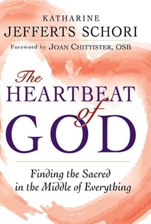 The Heartbeat of God: Finding the Sacred in the Middle of Everything de Katharine Jefferts Schori