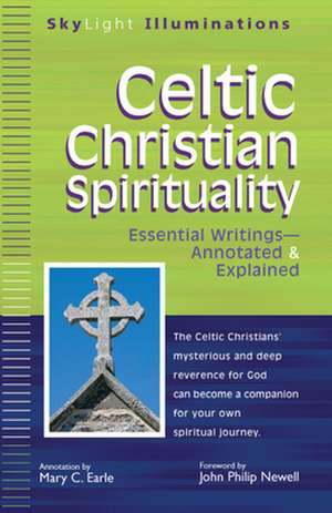 Celtic Christian Spirituality: Essential Writings--Annotated and Explained de John Philip Newell