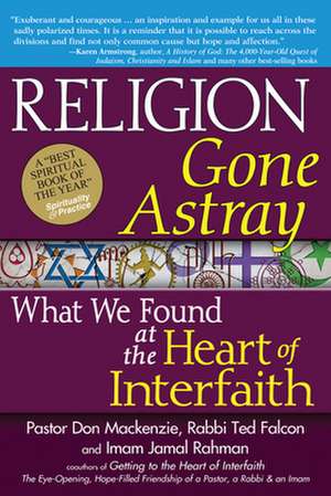 Religion Gone Astray: What We Found at the Heart of Interfaith de Don MacKenzie