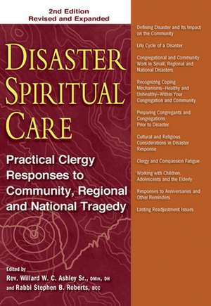 Disaster Spiritual Care, 2nd Edition: Practical Clergy Responses to Community, Regional and National Tragedy de Willard W. C. Ashley Sr