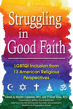 Struggling in Good Faith: LGBTQI Inclusion from 13 American Religious Perspectives de Mychal Copeland