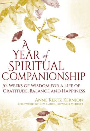 A Year of Spiritual Companionship: 52 Weeks of Wisdom for a Life of Gratitude, Balance and Happiness de Anne Kertz Kernion